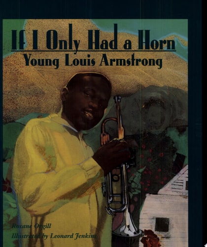 If I Only Had a Horn: Young Louis Armstrong