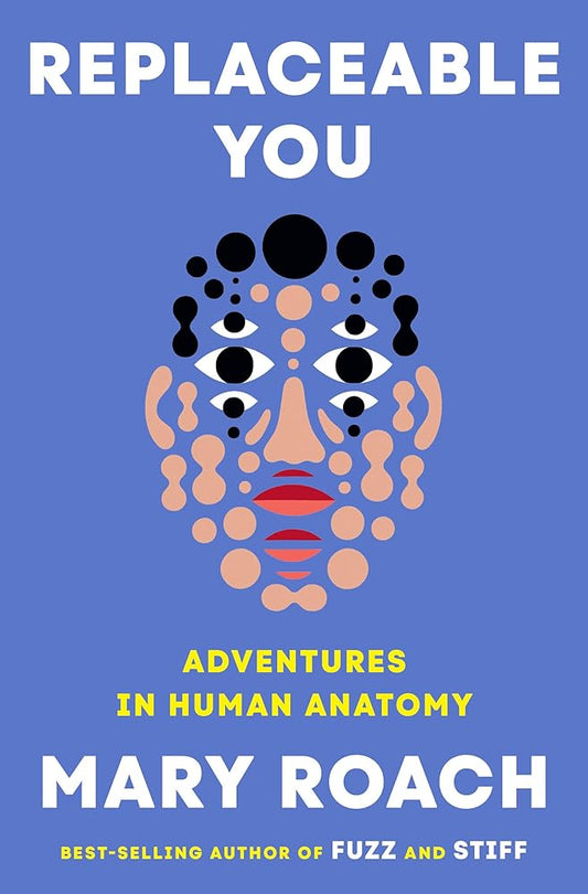 Replaceable You: Adventures in Human Anatomy cover image