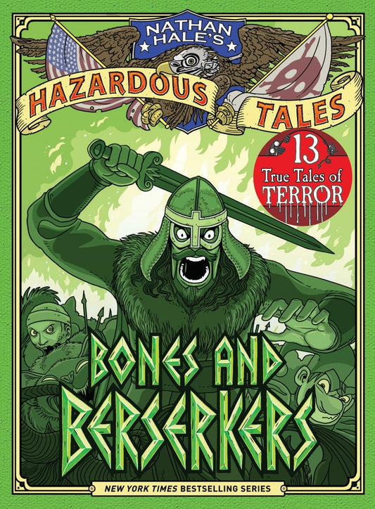 Bones and Berserkers (Nathan Hale's Hazardous Tales #13): 13 True Tales of Terror from American History